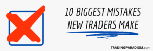 10 Biggest Mistakes That New Traders Make in the Markets