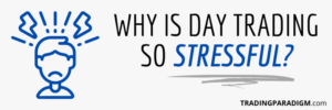Why is Day Trading So Stressful - Learn How to Overcome it