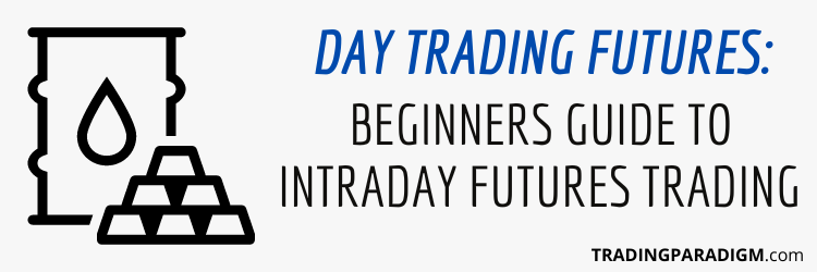 Day Trading Futures Beginners Guide to Intraday Futures Trading
