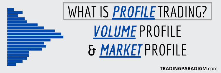 What is Profile Trading - Volume Profile and Market Profile